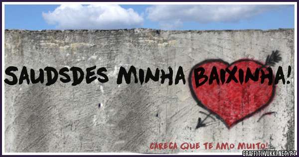 Saudsdes minha baixinha!