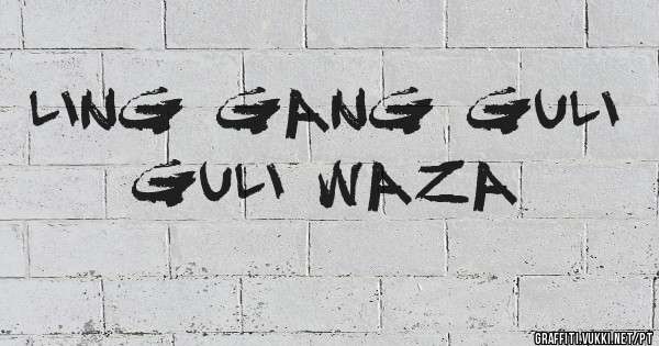 ling gang guli guli waza