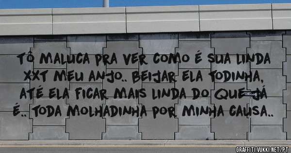 tô maluca pra ver como é sua linda xxt meu anjo.. beijar ela todinha,  até ela ficar mais linda do que já é.. toda molhadinha por minha causa..
