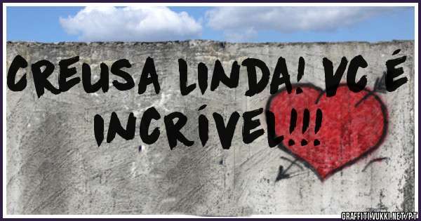 Creusa linda! Vc é incrível!!!