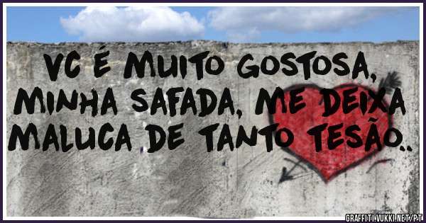vc é muito gostosa, minha safada, me deixa maluca de tanto tesão..