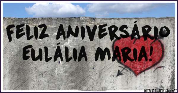 Feliz aniversário
Eulália Maria!