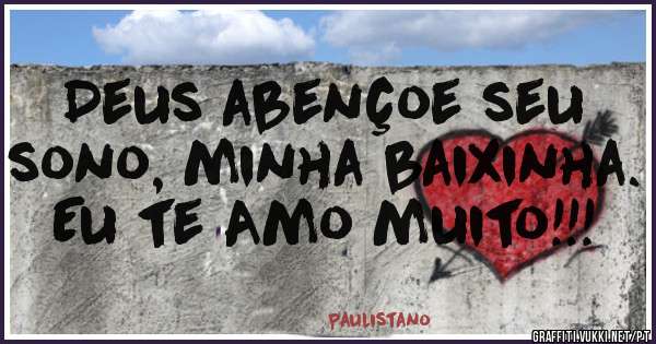 Deus abençoe seu sono, minha baixinha. Eu te Amo muito!!!