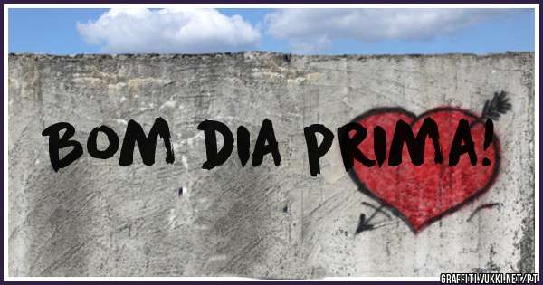Bom dia prima!