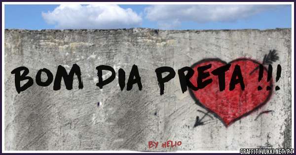 Bom Dia Preta !!!