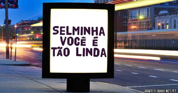Selminha você é tão linda 