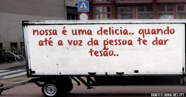 nossa é uma delicia.. quando até a voz da pessoa te dar tesão.. 
