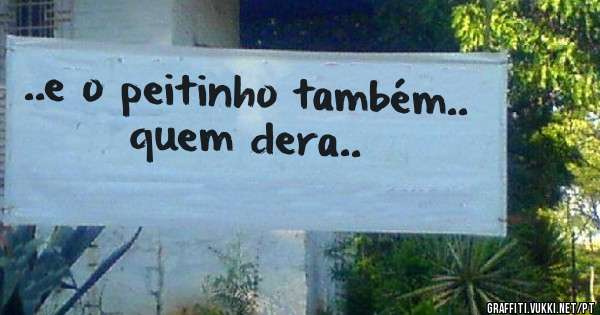 ..e o peitinho também.. quem dera..