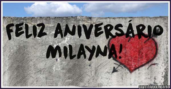 Feliz aniversário
Milayna!