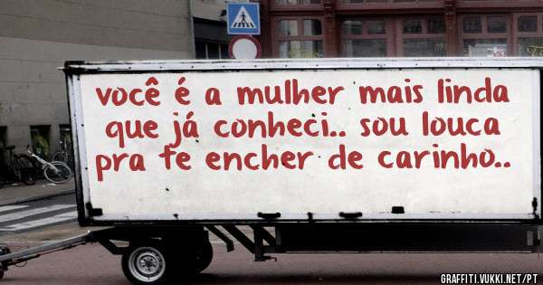 você é a mulher mais linda que já conheci.. sou louca pra te encher de carinho..