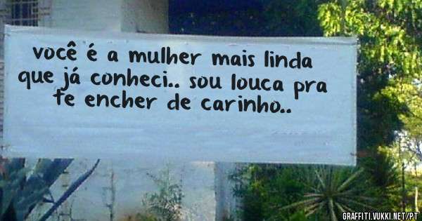 você é a mulher mais linda que já conheci.. sou louca pra te encher de carinho..