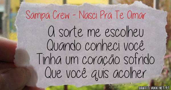 A sorte me escolheu
Quando conheci você
Tinha um coração sofrido
Que você quis acolher