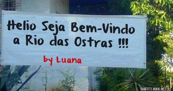Helio Seja Bem-Vindo a Rio das Ostras !!! 