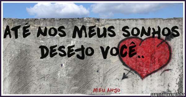 até nos meus sonhos desejo você..