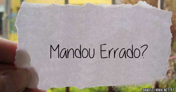 Mandou Errado?