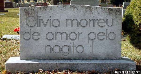 Olivia morreu de amor pelo nagito :(