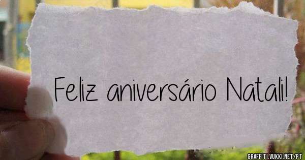 Feliz aniversário Natali!