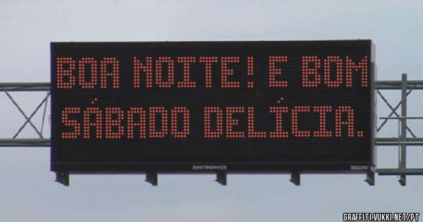 Boa Noite! E Bom sábado delícia.
