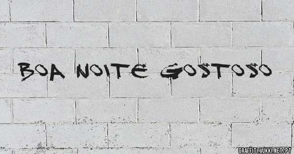 Boa noite Gostoso 