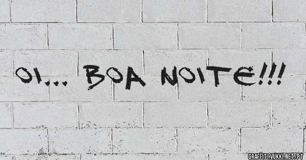 Oi... Boa Noite!!!