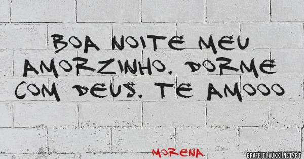 Boa noite meu amorzinho. Dorme com Deus. Te amooo