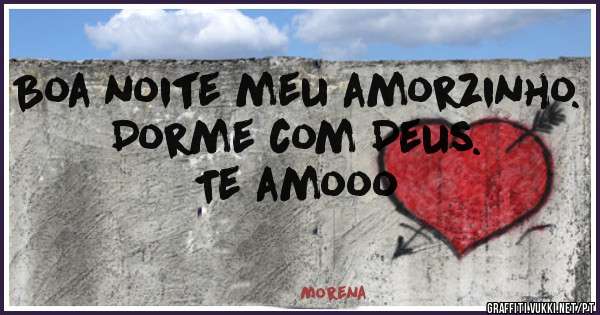 Boa noite meu amorzinho. Dorme com Deus. Te amooo