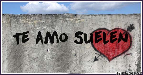 Te amo Suelen 
