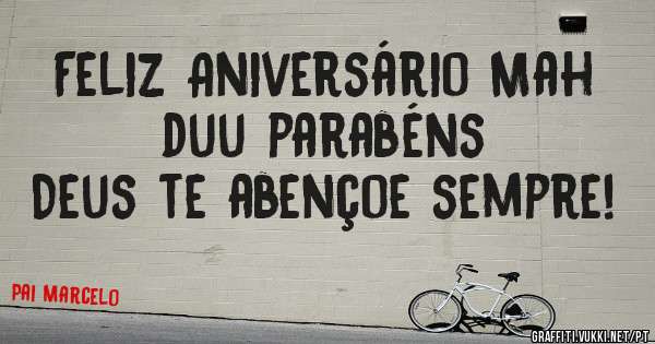Feliz Aniversário Mah duu parabéns
Deus te abençoe sempre!