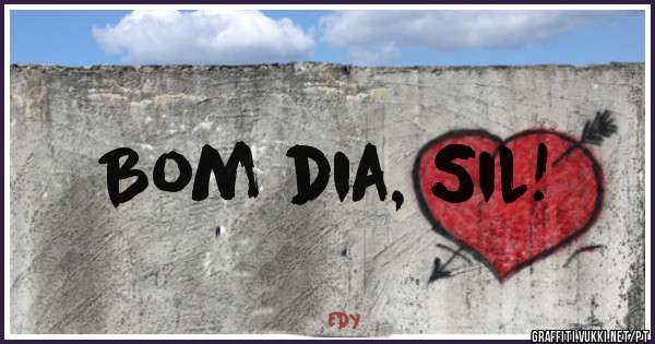 Bom dia, Sil!
