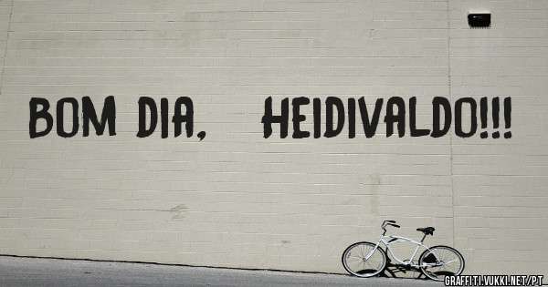 Bom dia,   Heidivaldo!!!