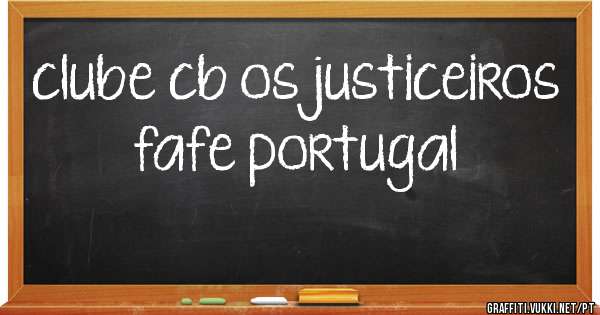 clube cb os justiceiros fafe portugal