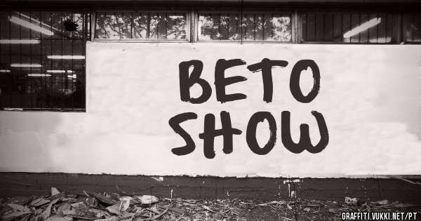 BETO 
SHOW