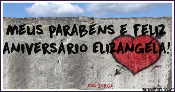 Meus parabéns e feliz aniversário Elizangela!