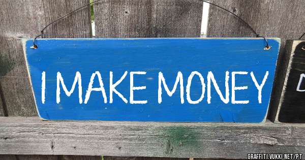 I MAKE MONEY