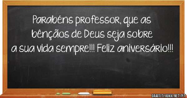 Parabéns professor, que as bênçãos de Deus seja sobre a sua vida sempre!!! Feliz aniversário!!!