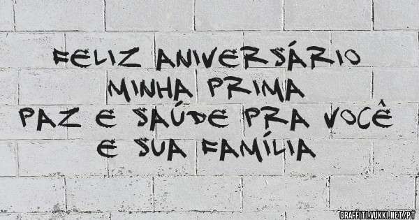 Feliz aniversário minha prima 
Paz e saúde pra você e sua família 