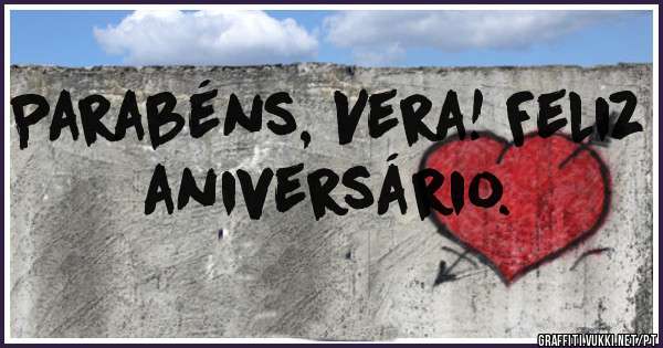 Parabéns, Vera! Feliz aniversário. 