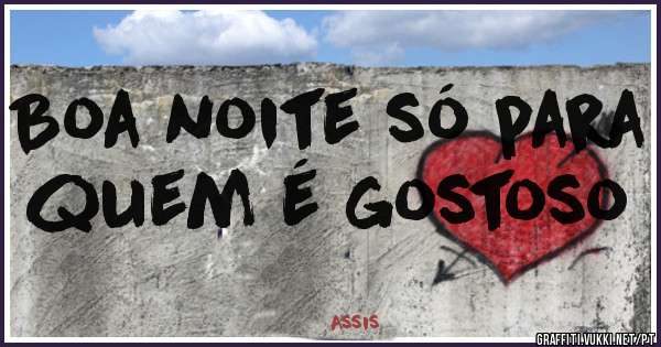 Boa noite só para quem é gostoso