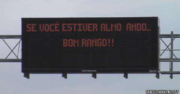 Se você estiver almoçando..
Bom Rango!!