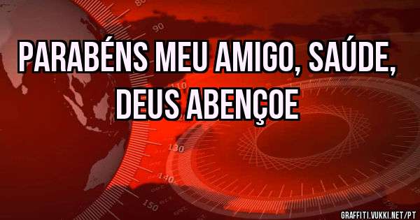 Parabéns meu amigo, saúde, DEUS abençoe 
