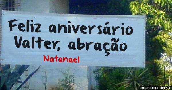 Feliz aniversário Valter, abração 