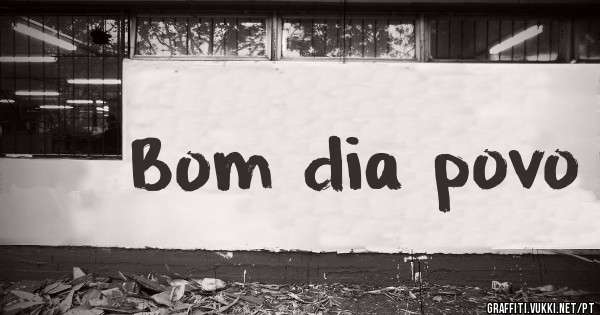 Bom dia povo