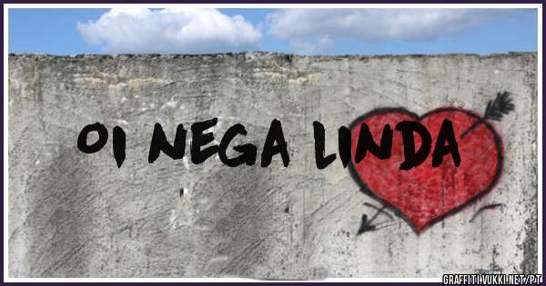 Oi nega linda 