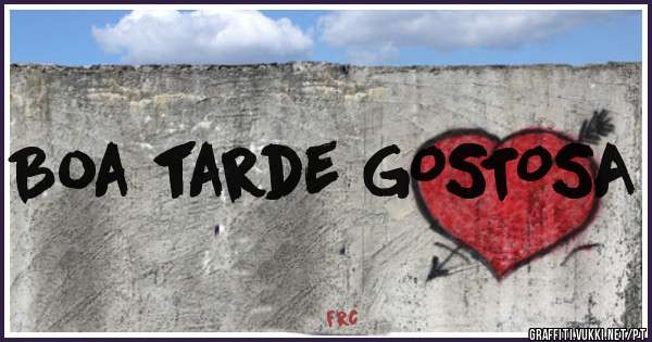 Boa tarde GOSTOSA 