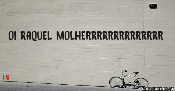 oi raquel molherrrrrrrrrrrrrr
