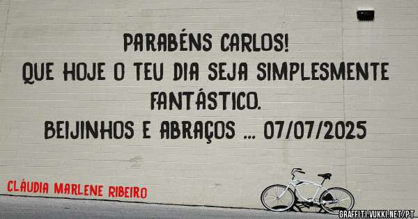 Parabéns CARLOS!
Que hoje o teu dia seja simplesmente FANTÁSTICO.
Beijinhos e abraços ... 07/07/2025