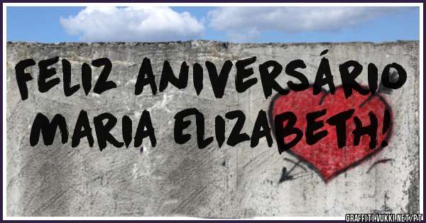 Feliz aniversário
Maria Elizabeth!
