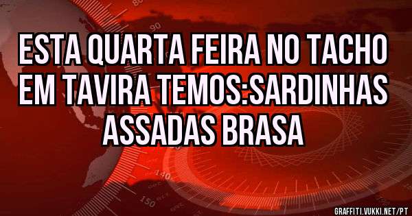 Esta quarta feira no Tacho em Tavira temos:Sardinhas Assadas Brasa