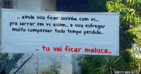 .. ainda vou ficar sozinha com vc.. pra sarrar em vc assim.. e vou esfregar muito compensar todo tempo perdido..