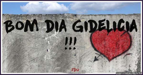 Bom dia Gidelicia !!!